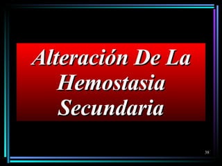 Alteración De La Hemostasia Secundaria 