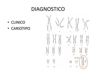 DIAGNOSTICO
• CLINICO
• CARIOTIPO
 