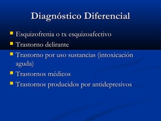 DDiiaaggnnóóssttiiccoo DDiiffeerreenncciiaall 
 EEssqquuiizzooffrreenniiaa oo ttxx eessqquuiizzooaaffeeccttiivvoo 
 TTrraassttoorrnnoo ddeelliirraannttee 
 TTrraassttoorrnnoo ppoorr uussoo ssuussttaanncciiaass ((iinnttooxxiiccaacciióónn 
aagguuddaa)) 
 TTrraassttoorrnnooss mmééddiiccooss 
 TTrraassttoorrnnooss pprroodduucciiddooss ppoorr aannttiiddeepprreessiivvooss 
 