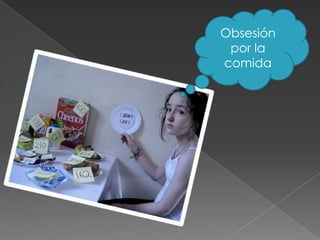 Obsesión
 por la
comida
 