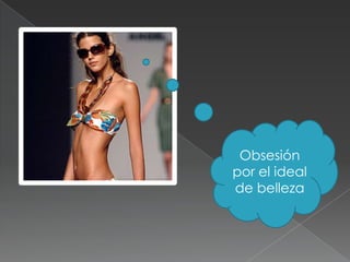 Obsesión
por el ideal
de belleza
 