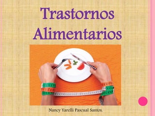 Trastornos
Alimentarios

Nancy Yarelli Pascual Santos.

 