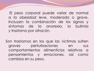 El peso corporal puede variar de normal
a la obesidad leve, moderada o grave.
Incluyen la combinación de los signos y
sínt...