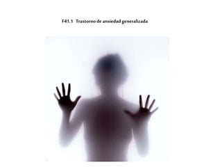 F41.1 Trastorno de ansiedadgeneralizada
 