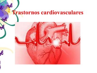 Trastornos cardiovasculares
 