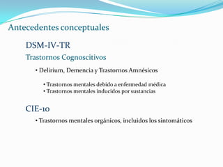  Consecuencias: perjuicio paciente – profesional Objetivo Comparar síntomas de trastornos cognoscitivos y otras patologías   para reforzar valoración diagnóstica