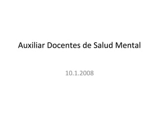 Auxiliar Docentes de Salud Mental


            10.1.2008
 