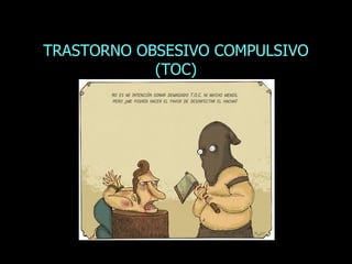 TRASTORNO OBSESIVO COMPULSIVO (TOC) 