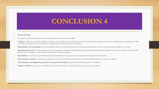 CONCLUSION 4
• Factores de riesgo
• Los siguientes factores pueden incrementar el riesgo de padecer un trastorno de ansiedad:
• Trauma. Los niños que soportaron maltratos o traumas o que presenciaron eventos traumáticos tienen mayor riesgo de manifestar un trastorno de ansiedad en algún momento de sus vidas.
Los adultos que atraviesan un evento traumático también pueden manifestar trastornos de ansiedad.
• Estrés debido a una enfermedad. Tener un problema de salud o una enfermedad grave puede causar gran preocupación acerca de cuestiones como el tratamiento y el futuro.
• Acumulación de estrés. Un evento importante o una acumulación de situaciones estresantes más pequeñas de la vida pueden provocar ansiedad excesiva, por ejemplo, la muerte de algún
familiar, estrés en el trabajo o preocupaciones continuas por la situación financiera.
• Personalidad. Las personas con determinados tipos de personalidad son más propensas a sufrir trastornos de ansiedad que otras personas.
• Otros trastornos mentales. Las personas que padecen otros trastornos mentales, como depresión, a menudo también padecen un trastorno de ansiedad.
• Tener familiares consanguíneos que padecen un trastorno de ansiedad. Los trastornos de ansiedad pueden ser hereditarios.
• Drogas o alcohol. El consumo o el uso indebido o la abstinencia de drogas o alcohol pueden provocar o empeorar la ansiedad.
 