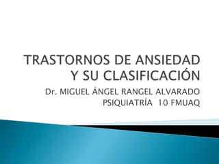Dr. MIGUEL ÁNGEL RANGEL ALVARADO
PSIQUIATRÍA 10 FMUAQ
 