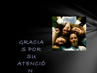 GRACIA
 S POR
  SU
ATENCIÓ
   N
 