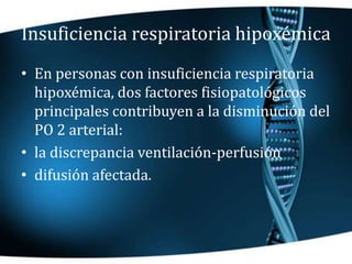 Insuficiencia respiratoria
hipercápnica/hipoxémica
• En la forma hipercápnica de la insuficiencia
respiratoria, las person...