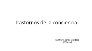 Trastornos de la conciencia
José Mayobanex Díaz Lara
100090337
 