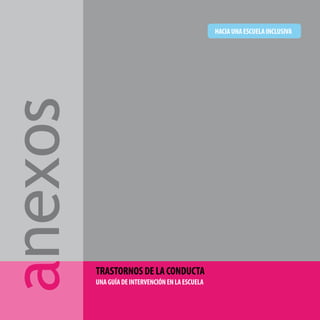 - 111 -
anexos HACIAUNAESCUELAINCLUSIVA
TRASTORNOSDELACONDUCTA
UNAGUÍADEINTERVENCIÓNENLAESCUELA
 