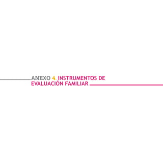 - 137 -
ANEXO 4. INSTRUMENTOS DE
EVALUACIÓN FAMILIAR
 