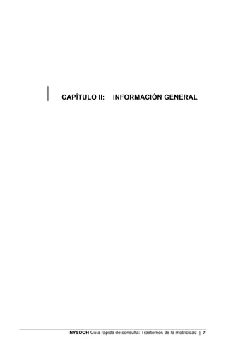CAPÍTULO II: INFORMACIÓN GENERAL



hitos motrices del desarrollo general y la gama de edades típica en que se logran
esto...