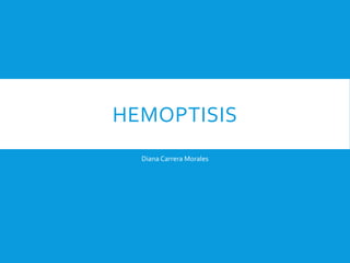DIAGNOSTICO
características de la hemoptisis y de los síntomas
acompañantes:
a) abundante esputo sanguinolento →
bronquiec...