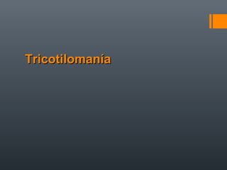 TricotilomaníaTricotilomanía
 