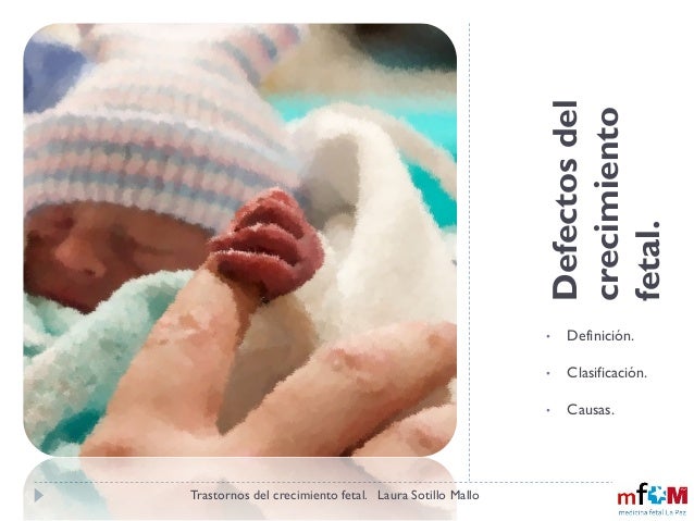 Trastornos del crecimiento fetal. Definición, causas y Trastornos del crecimiento fetal. Definición, causas y
