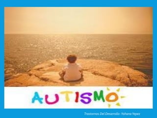 Trastornos Del Desarrollo-Yohana Yepez 
 