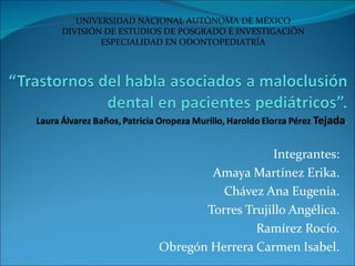 UNIVERSIDAD NACIONAL AUTÓNOMA DE MÉXICO
DIVISIÓN DE ESTUDIOS DE POSGRADO E INVESTIGACIÓN
        ESPECIALIDAD EN ODONTOPED...