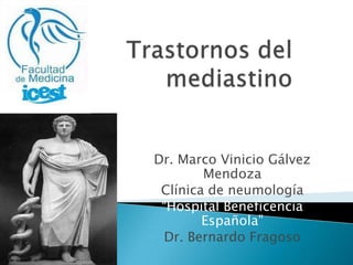 Dr. Marco Vinicio Gálvez
        Mendoza
 Clínica de neumología
 “Hospital Beneficencia
        Española”
 Dr. Bernardo Fragoso
 