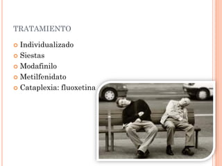 TRATAMIENTO

 Individualizado
 Siestas

 Modafinilo

 Metilfenidato

 Cataplexia: fluoxetina
 