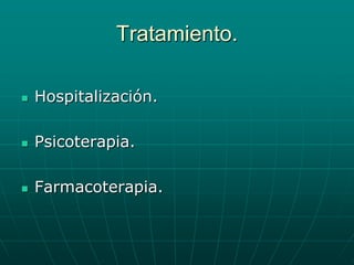 Tratamiento.Hospitalización.Psicoterapia.Farmacoterapia.