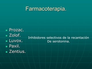 Farmacoterapia.Prozac.Zolof.Luvox.Paxil.Zentius.Inhibidores selectivos de la recantaciónDe serotonina.