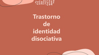 Trastorno
de
identidad
disociativa
 
