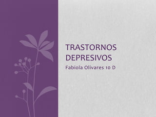 Fabiola Olivares 10 D Trastornos depresivos 