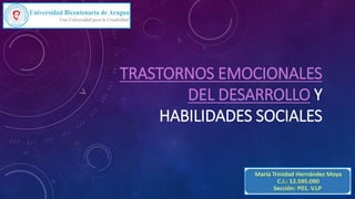 TRASTORNOS EMOCIONALES
DEL DESARROLLO Y
HABILIDADES SOCIALES
 