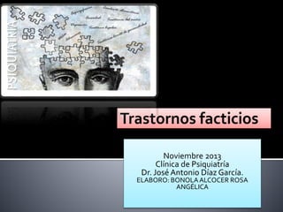 Noviembre 2013
Clínica de Psiquiatría
Dr. José Antonio Díaz García.

ELABORO: BONOLA ALCOCER ROSA
ANGÉLICA

 