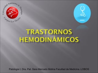 Patologia I. Dra. Pat. Sara Mercado Molina Facultad de Medicina. LOBOS
 