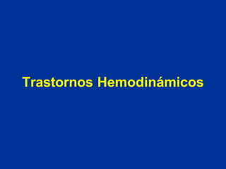 Trastornos Hemodinámicos
 