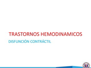 TRASTORNOS HEMODINAMICOS
DISFUNCIÓN CONTRÁCTIL
 
