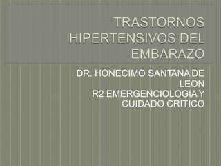 DR. HONECIMO SANTANA DE
LEON
R2 EMERGENCIOLOGIAY
CUIDADO CRITICO
 