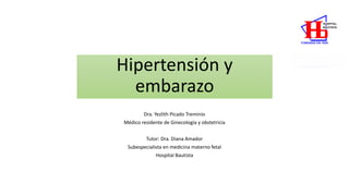 Hipertensión y
embarazo
Dra. Yezlith Picado Treminio
Médico residente de Ginecología y obstetricia
Tutor: Dra. Diana Amador
Subespecialista en medicina materno fetal
Hospital Bautista
 