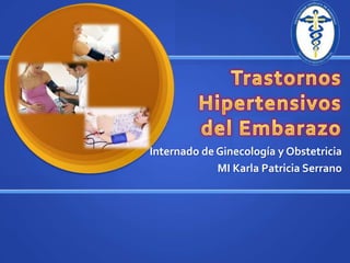 Internado de Ginecología y Obstetricia
MI Karla Patricia Serrano
 