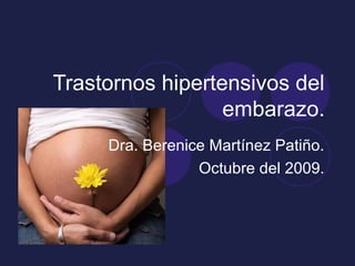 Trastornos hipertensivos del
embarazo.
Dra. Berenice Martínez Patiño.
Octubre del 2009.
 