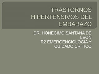 DR. HONECIMO SANTANA DE
LEON
R2 EMERGENCIOLOGIA Y
CUIDADO CRITICO
 