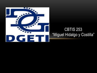 CBTIS 253
“Miguel Hidalgo y Costilla”
 