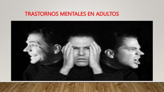 TRASTORNOS MENTALES EN ADULTOS
 