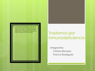 Trastornos por
inmunodeficiencia

Integrantes:
- Cristina Romero
- Franco Rodríguez
 