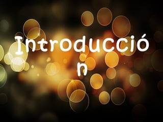 Introducció
n
 