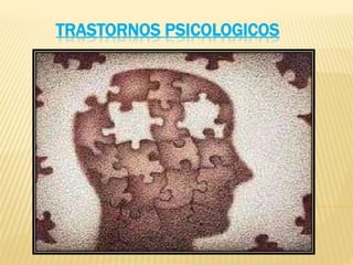 TRASTORNOS PSICOLOGICOS 
 