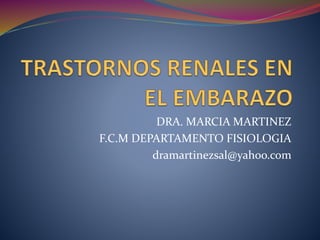DRA. MARCIA MARTINEZ
F.C.M DEPARTAMENTO FISIOLOGIA
dramartinezsal@yahoo.com
 