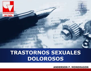 Compan
y
LOG
O
ANDERSON F. MONDRAGON
TRASTORNOS SEXUALES
DOLOROSOS
 