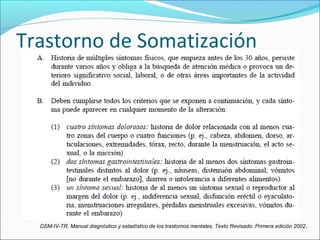 Trastorno de Somatización
DSM-IV-TR. Manual diagnóstico y estadístico de los trastornos mentales. Texto Revisado. Primera edición 2002.
 