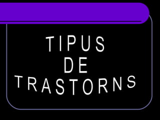 T I P U S  D E  T R A S T O R N S 